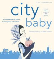 Cover of: City Baby: The Ultimate Guide for New York City Parents from Pregnancy through Preschool (City and Company)