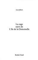 Cover of: La cage ; suivi de L'île de la Demoiselle by Anne Hébert