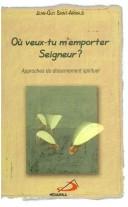 Cover of: Où veux-tu m'emporter, Seigneur?: approches du discernement spirituel