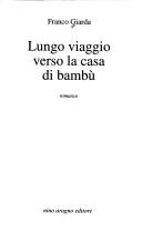 Cover of: Lungo viaggio verso la casa di bambù by Franco Giarda