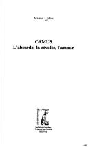 Cover of: Camus: l'absurde, la révolte, l'amour