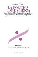 Cover of: La politica come scienza: questioni di filosofia giuridica e politica nel pensiero di Tommaso Campanella
