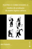 Cover of: Teatro e comicidades 2: modos de produção do teatro ligeiro carioca
