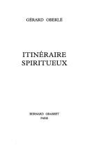 Cover of: Itinéraire spiritueux by Gérard Oberlé