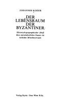 Cover of: Der Lebensraum der Byzantiner: historisch-geographischer Abriss ihres mittelalterlichen Staates im östlichen Mittelmeerraum