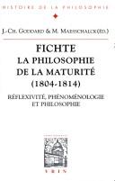 Cover of: Fichte: la philosophie de la maturité (1804-1814) : réflexivité, phénoménologie et philosophie