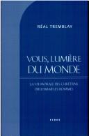 Cover of: Vous, lumière du monde--: la vie morale des chrétiens; Dieu parmi les hommes