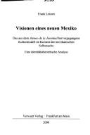 Cover of: Visionen eines neuen Mexiko: das aus dem Ateneo de la Juventud hervorgegangene Kulturmodell im Kontext der mexikanischen Selbstsuche; eine identit atstheoretische Analyse