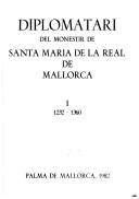 Diplomatari del Monestir de Santa Maria de la Real de Mallorca by Monestir de Santa Maria de la Real de Mallorca.