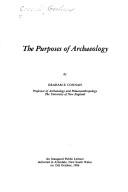 Cover of: purposes of archaeology: An inaugural public lecture delivered in Armidale, New South Wales on 13th October 1986