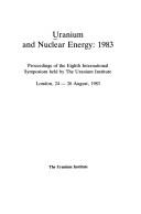 Uranium and Nuclear Energy, 1983 by Uranium Inst. International Symposium