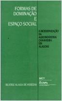 Cover of: Formas de dominação e espaço social: a modernização da agroindústria canavieira em Alagoas