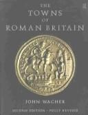 The towns of Roman Britain by J. S. Wacher, John Wacher