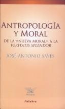 Cover of: Antropología y moral: de la "nueva moral" a la Veritatis splendor