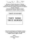 Cover of: They were true heroes by Yakov Suslensky