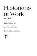Cover of: Historians at work, volume IV by Edited by Peter Gay and Gerald J. Cavanaugh.
