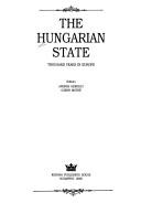 Cover of: The Hungarian state by editors, András Gergely, Gábor Máthé.