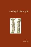 Cover of: Getting to know you by Gerald Hill