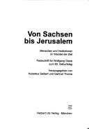 Cover of: Von Sachsen bis Jerusalem: Menschen und Institutionen im Wandel der Zeit : Festschrift für Wolfgang Giese zum 65. Geburtstag