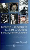 Cover of: Identité et modernité dans l'art au Québec: Borduas, Sullivan, Riopelle