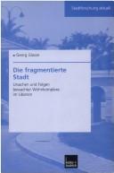 Cover of: Die fragmentierte Stadt: Ursachen und Folgen bewachter Wohnkomplexe im Libanon by Georg Glasze