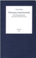 Cover of: Theologia experimentalis: die Erfahrungstheologie beim späten Gottfried Arnold