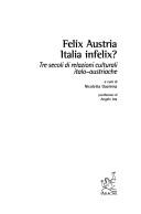 Cover of: Felix Austria, Italia infelix?: tre secoli di relazioni culturali italo-austriache