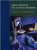 Cover of: Labour relations: the unionized workplace