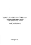 Cover of: Art cities, cultural districts and museums: an economic and managerial study of the culture sector in Florence