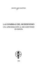 Cover of: Las sombras del modernismo: una aproximación al decadentismo en España