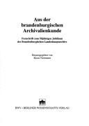 Cover of: Aus der brandenburgischen Archivalienkunde: Festschrift zum 50jährigen Jubiläum des Brandenburgischen Landeshauptarchivs