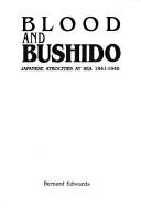 Cover of: Blood and bushido: Japanese atrocities at sea 1941-1945