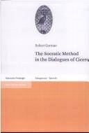Cover of: The Socratic method in the dialogues of Cicero by Robert Gorman