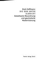 Cover of: DDR unter Ulbricht: gewaltsame Neuordnung und gescheiterte Modernisierung