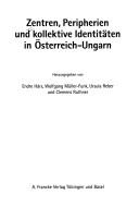 Cover of: Zentren, Peripherien und kollektive Identitäten in Österreich-Ungarn