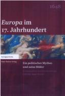 Cover of: Europa im 17. Jahrhundert: ein politischer Mythos und seine Bilder by 