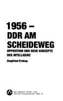 Cover of: 1956 - DDR am Scheideweg: Opposition und neue Konzepte der Intelligenz