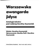 Cover of: Warszawska awangarda jidysz: antologia tekstów pod redakcją Karoliny Szymaniak ; wybór Karolina Szymaniak ; opracowanie Monika Polit i Karolina Szymaniak.