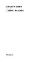 Cover of: Cattiva maestra by Giancarlo Bosetti