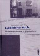 Cover of: Legalisierter Raub: die Ausplünderung der Juden im Nationalsozialismus durch die Reichsfinanzverwaltung in Hessen