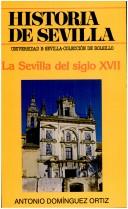 Cover of: Historia de Sevilla: la Sevilla del siglo XVII