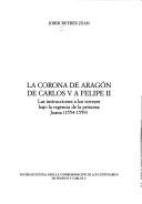 Cover of: Corona de Aragón de Carlos V a Felipe II. Las instrucciones a los virreyes bajo la regencia de la princesa Juana (1554-1559)