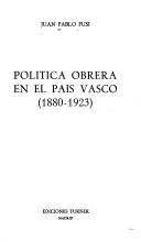 Cover of: Política obrera en el país vasco (1880-1923)