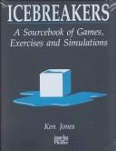 Cover of: Icebreakers: a sourcebook of games, exercises and simulations.