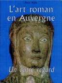 Cover of: L' art roman en Auvergne: un autre regard