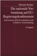 Cover of: Die nationale Vorbereitung auf EU-Regierungskonferenzen: interministerielle Koordination und kollektive Entscheidung