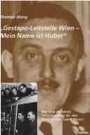 Cover of: Gestapo-Leitstelle Wien -mein Name ist Huber: wer trug die lokale Verantwortung für den Mord an den Juden Wiens?