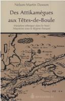 Cover of: Des Attikamègues aux Têtes-de-Boule: mutation ethnique dans les Hauts Mauriciens sous le Régime français