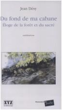 Cover of: Du fond de ma cabane: éloge de la forêt et du sacré : méditations