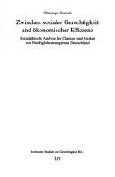 Cover of: Zwischen sozialer Gerechtigkeit und  okonomischer Effizienz: sozialethische Analyse der Chancen und Risiken von Niedriglohnstrategien in Deutschland by Christoph Giersch